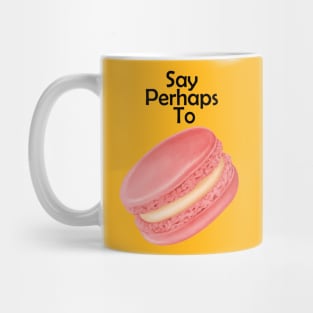 say perhaps to cake Mug
